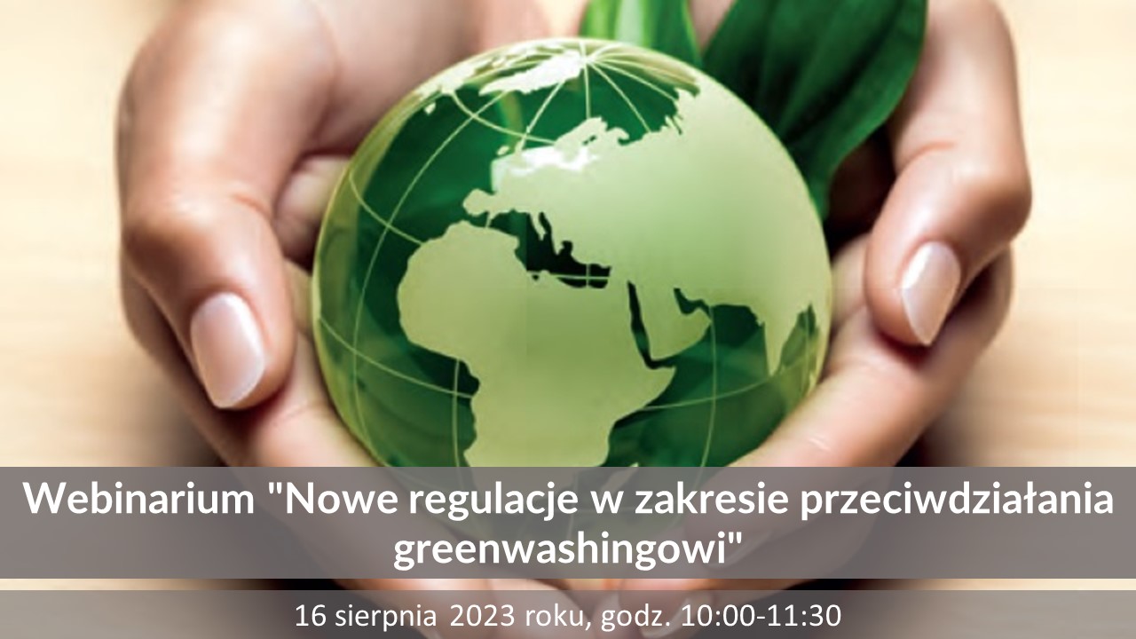 16.08.2023 | Webinarium "Nowe regulacje w zakresie przeciwdziałania greenwashingowi"
